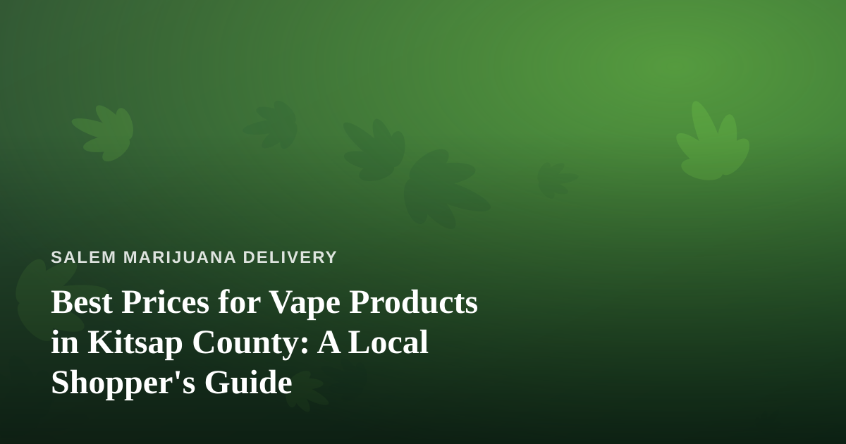 Best Prices for Vape Products in Kitsap County: A Local Shopper’s Guide