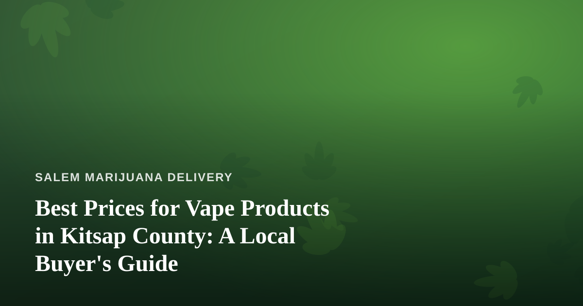 Best Prices for Vape Products in Kitsap County: A Local Buyer’s Guide