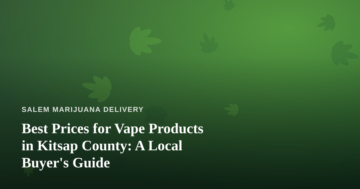 Best Prices for Vape Products in Kitsap County: A Local Buyer’s Guide