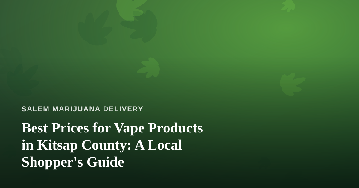Best Prices for Vape Products in Kitsap County: A Local Shopper’s Guide