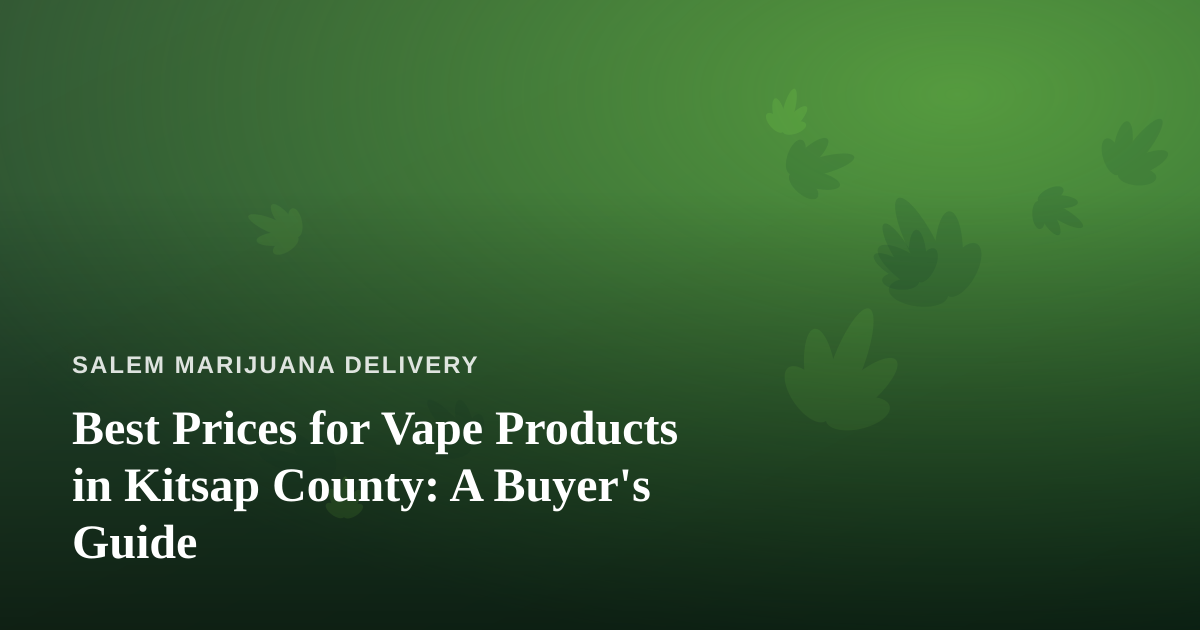 Best Prices for Vape Products in Kitsap County: A Buyer’s Guide