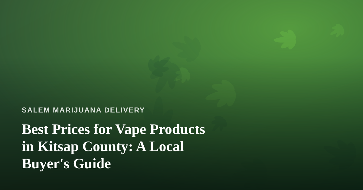 Best Prices for Vape Products in Kitsap County: A Local Buyer’s Guide