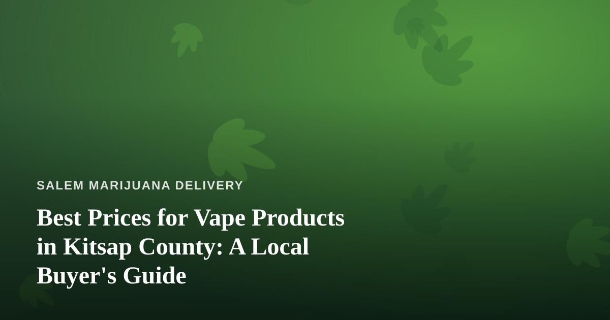 Best Prices for Vape Products in Kitsap County: A Local Buyer’s Guide
