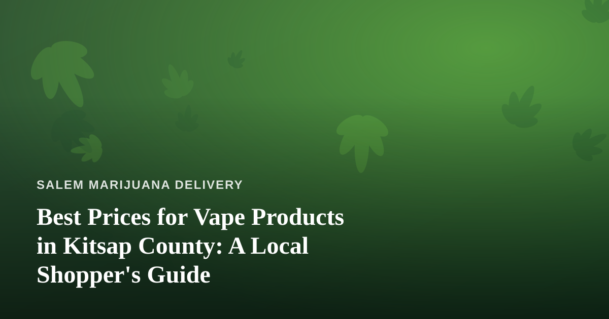 Best Prices for Vape Products in Kitsap County: A Local Shopper’s Guide