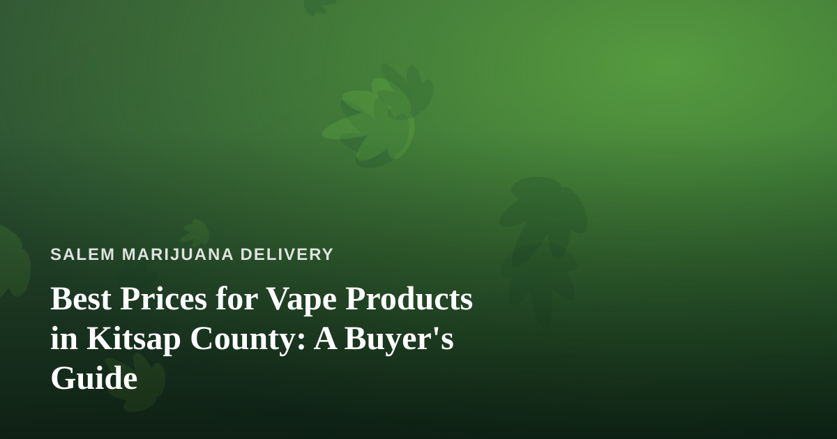 Best Prices for Vape Products in Kitsap County: A Buyer’s Guide