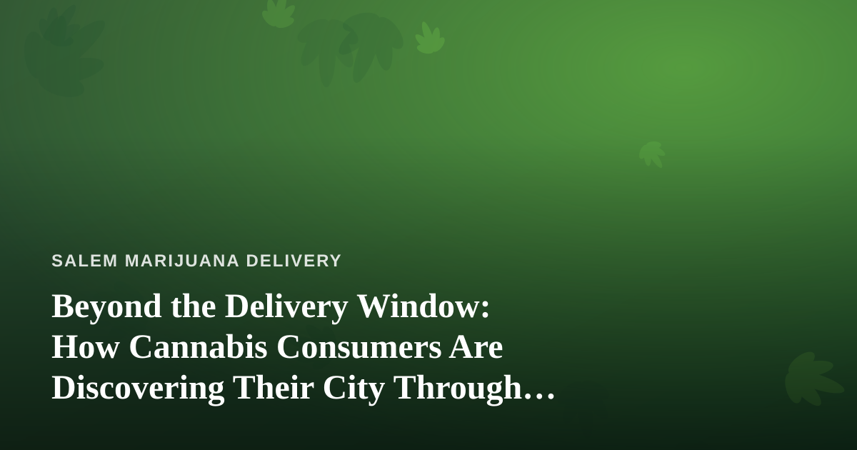 Beyond the Delivery Window: How Cannabis Consumers Are Discovering Their City Through Independent Guides
