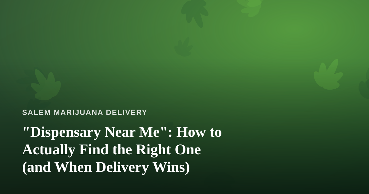 “Dispensary Near Me”: How to Actually Find the Right One (and When Delivery Wins)