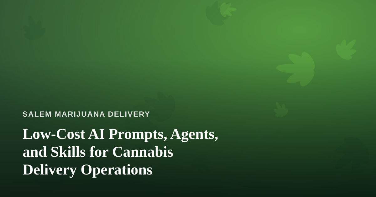 Low-Cost AI Prompts, Agents, and Skills for Cannabis Delivery Operations