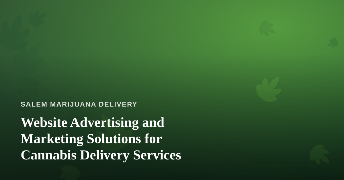 Website Advertising and Marketing Solutions for Cannabis Delivery Services