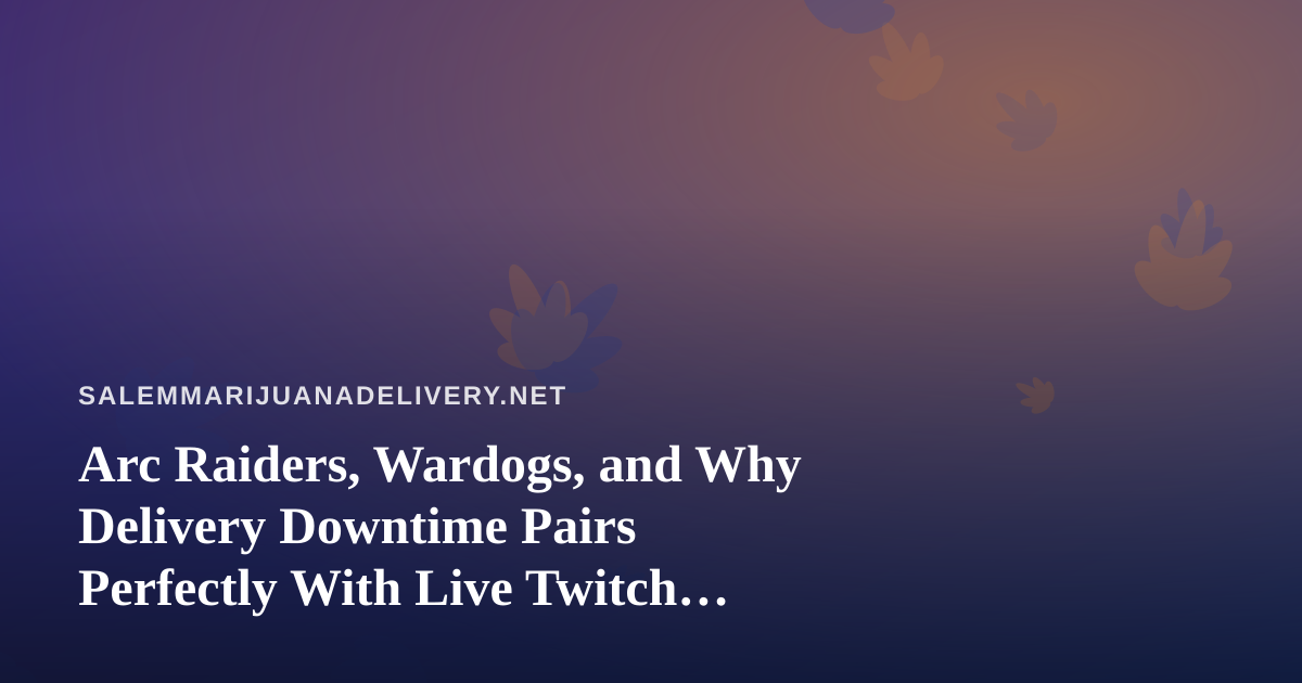 Arc Raiders, Wardogs, and Why Delivery Downtime Pairs Perfectly With Live Twitch Streams