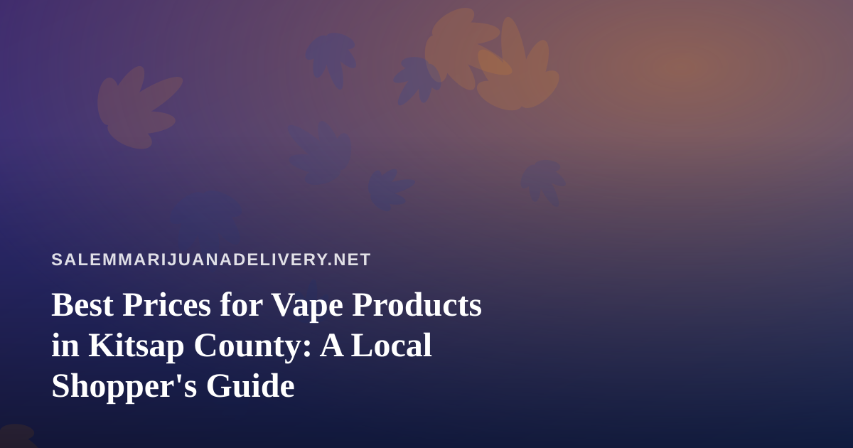 Best Prices for Vape Products in Kitsap County: A Local Shopper’s Guide