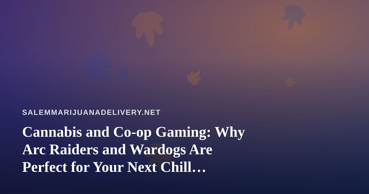 Cannabis and Co-op Gaming: Why Arc Raiders and Wardogs Are Perfect for Your Next Chill Session