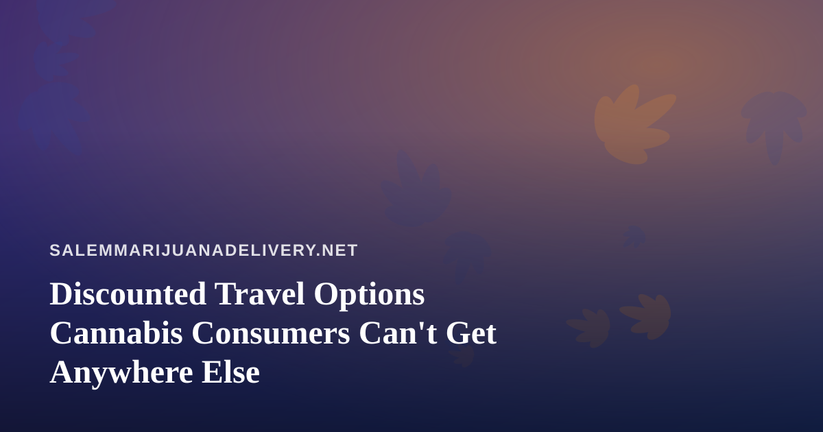 Discounted Travel Options Cannabis Consumers Can’t Get Anywhere Else