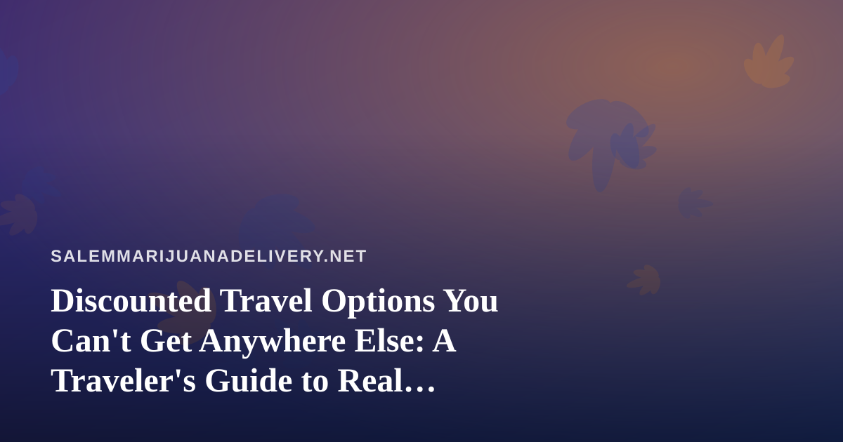 Discounted Travel Options You Can’t Get Anywhere Else: A Traveler’s Guide to Real Savings