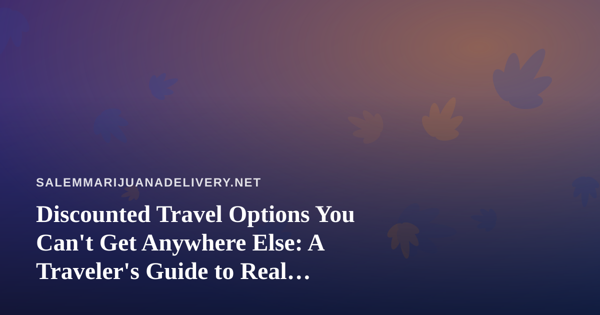 Discounted Travel Options You Can’t Get Anywhere Else: A Traveler’s Guide to Real Savings