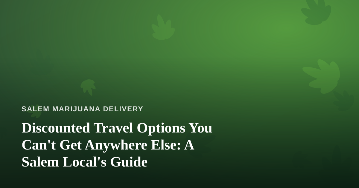 Discounted Travel Options You Can’t Get Anywhere Else: A Salem Local’s Guide