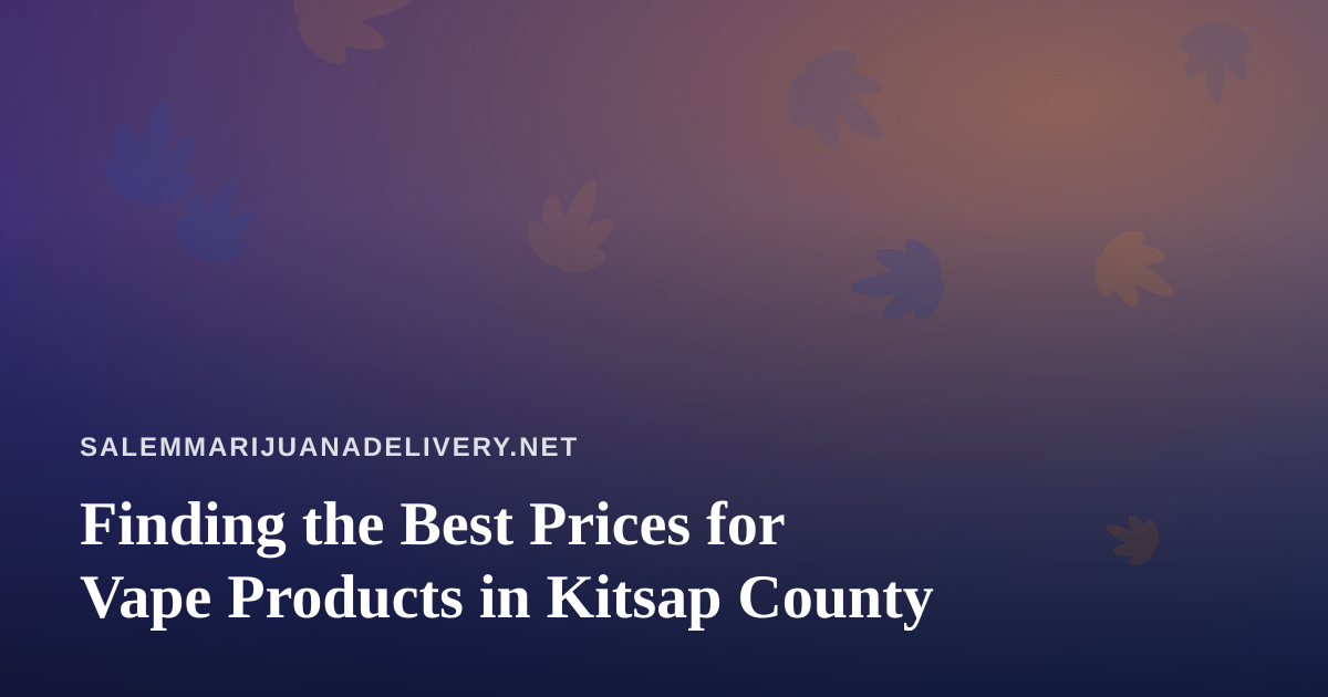 Finding the Best Prices for Vape Products in Kitsap County