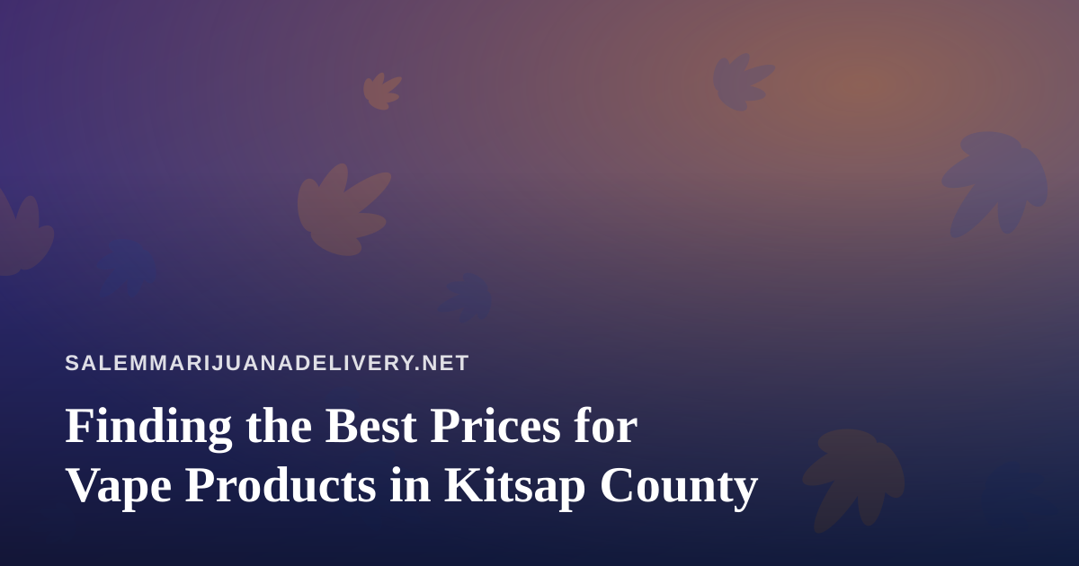 Finding the Best Prices for Vape Products in Kitsap County