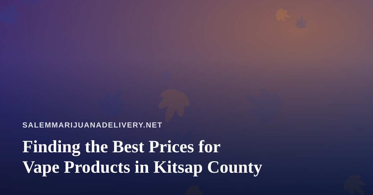 Finding the Best Prices for Vape Products in Kitsap County