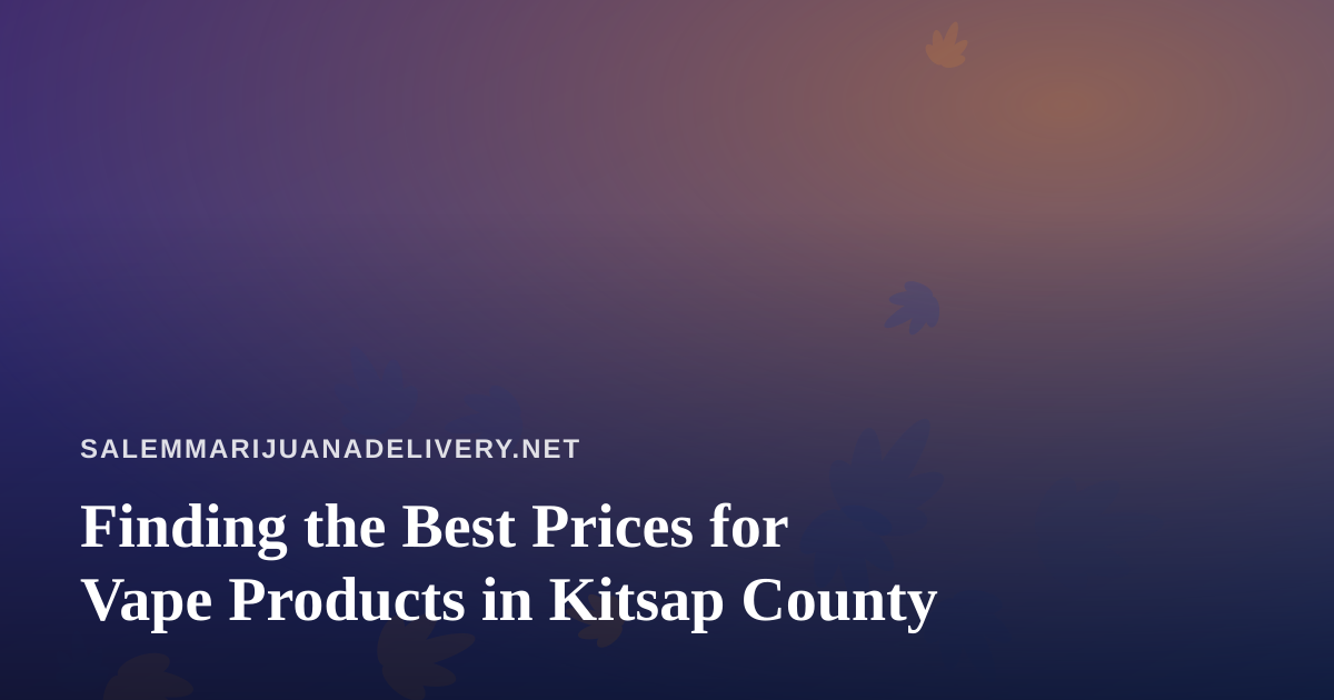 Finding the Best Prices for Vape Products in Kitsap County
