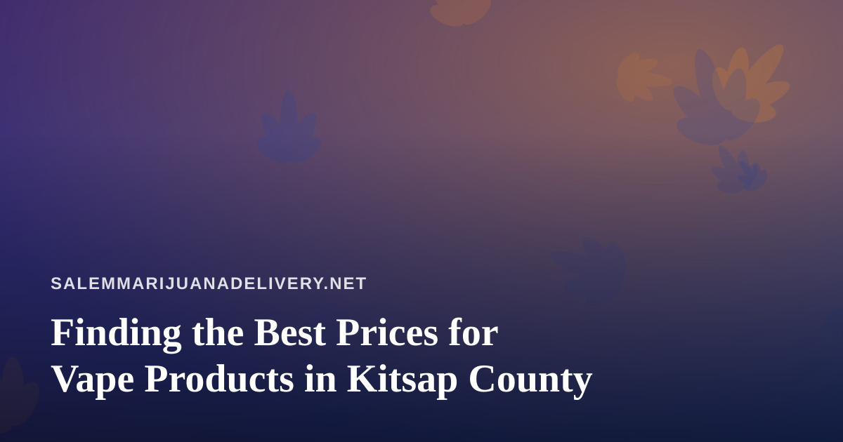 Finding the Best Prices for Vape Products in Kitsap County