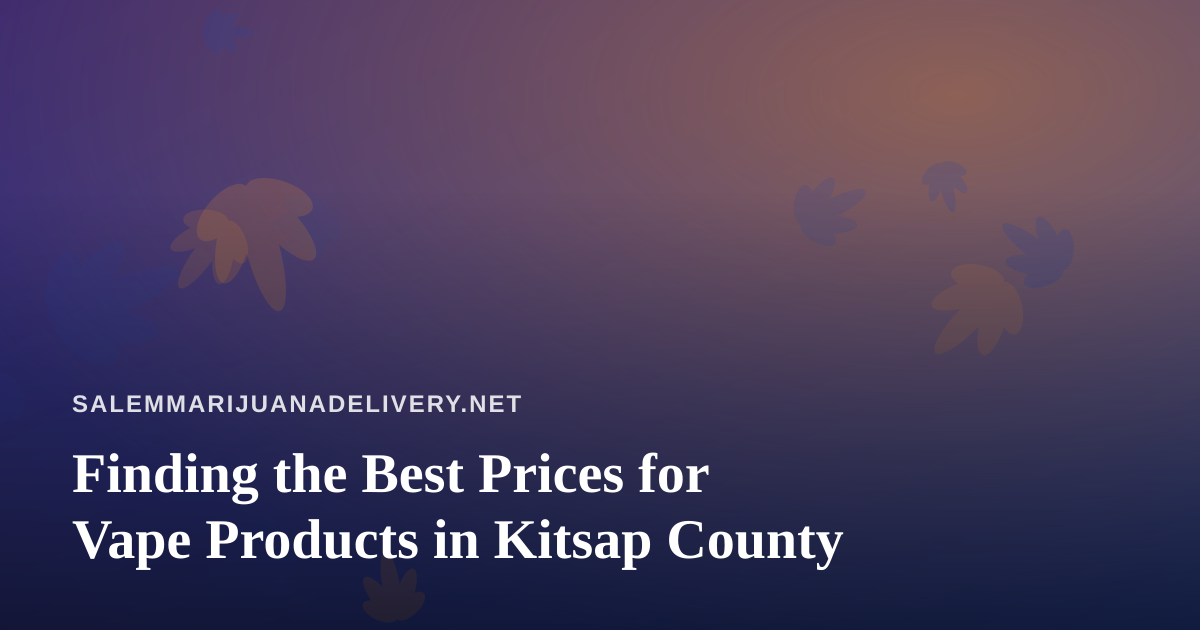 Finding the Best Prices for Vape Products in Kitsap County