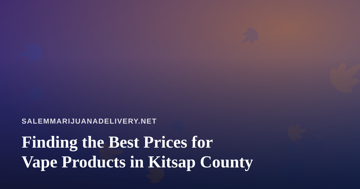 Finding the Best Prices for Vape Products in Kitsap County