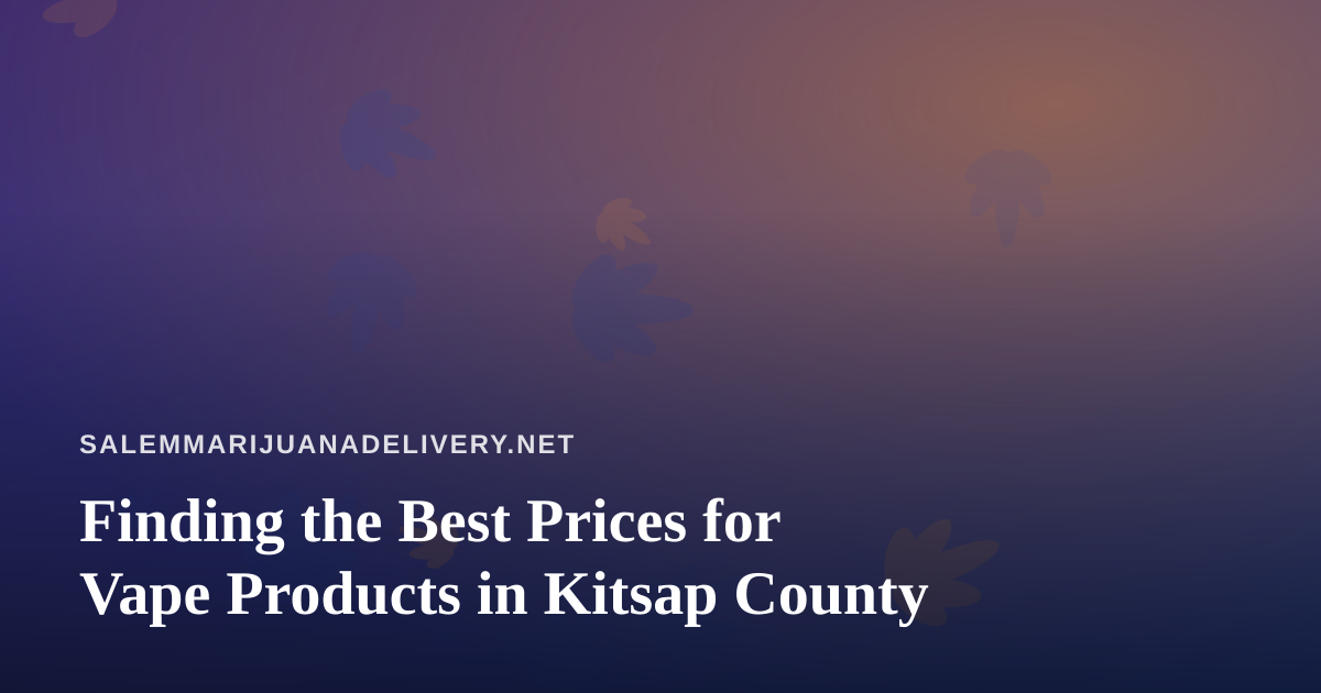 Finding the Best Prices for Vape Products in Kitsap County
