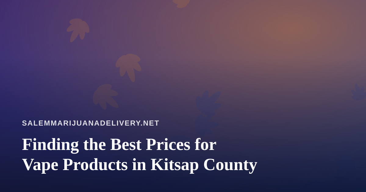 Finding the Best Prices for Vape Products in Kitsap County
