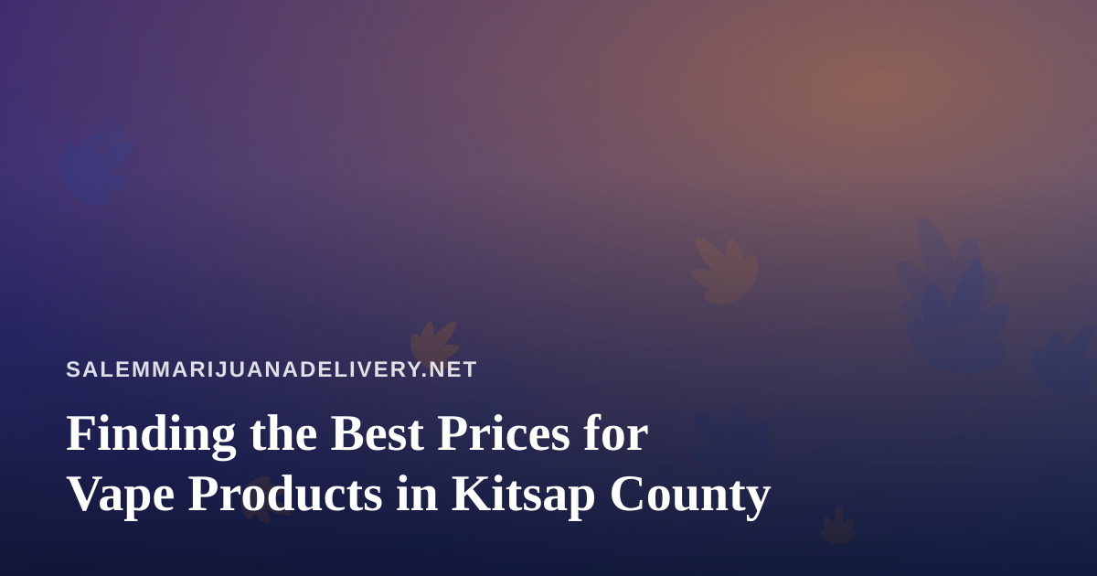 Finding the Best Prices for Vape Products in Kitsap County