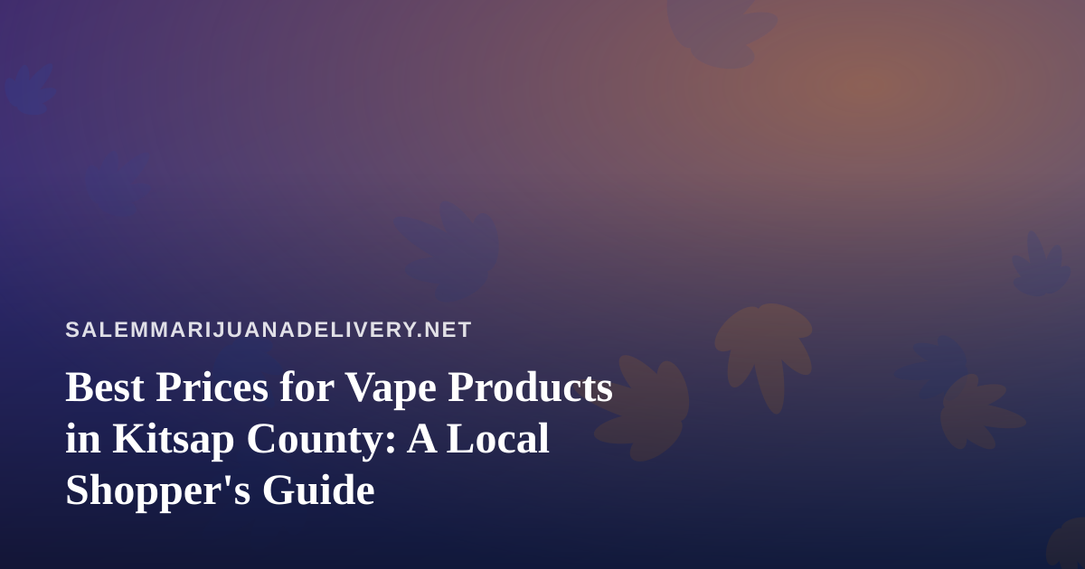 Best Prices for Vape Products in Kitsap County: A Local Shopper’s Guide