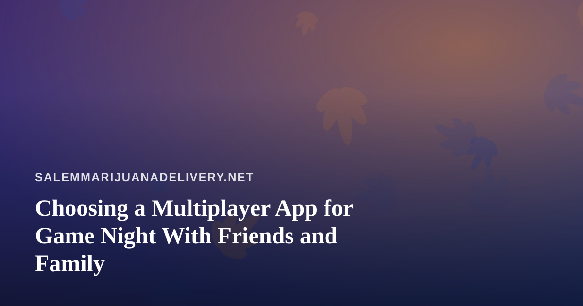 Choosing a Multiplayer App for Game Night With Friends and Family