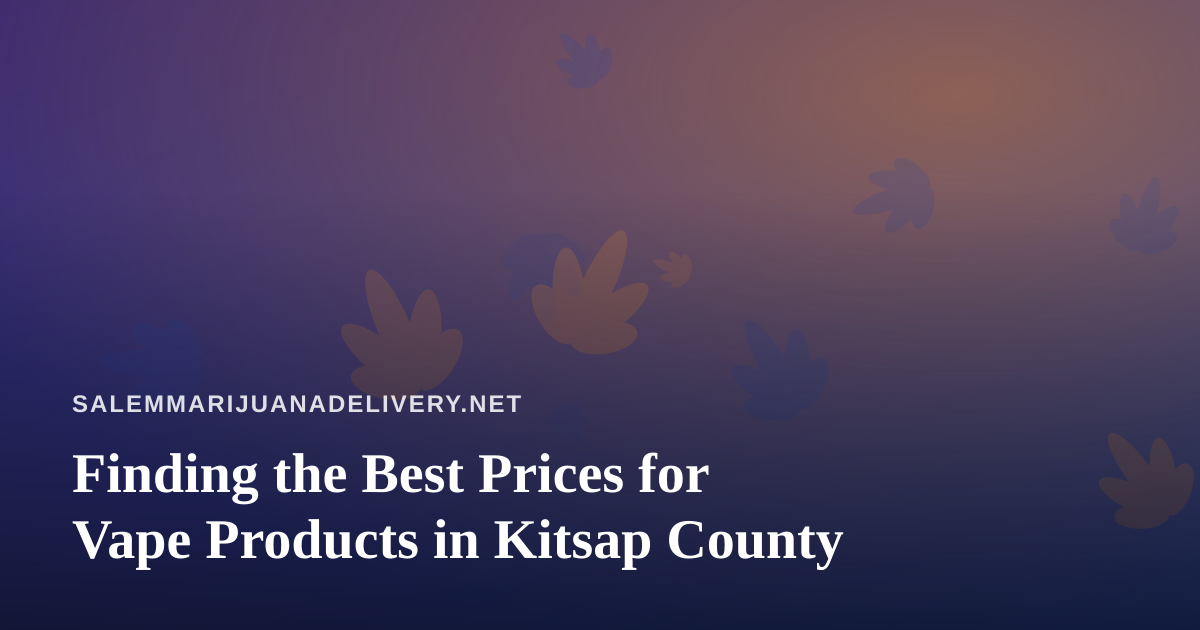 Finding the Best Prices for Vape Products in Kitsap County