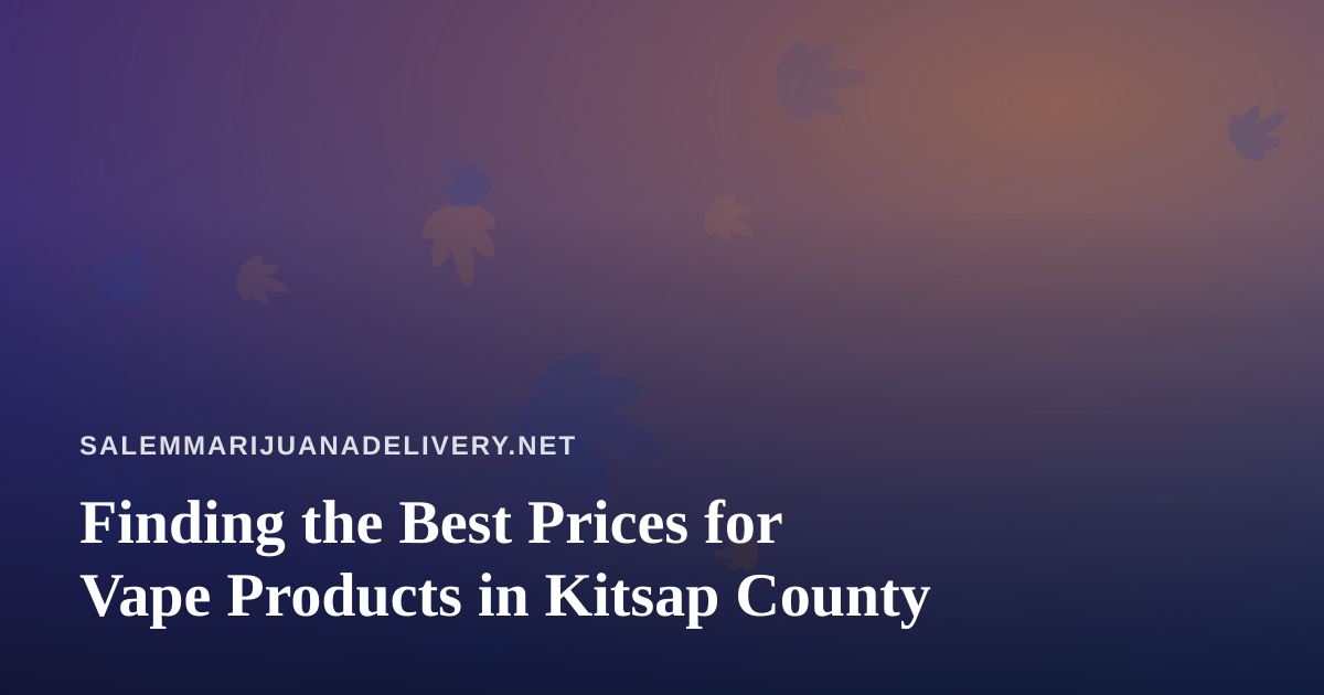Finding the Best Prices for Vape Products in Kitsap County
