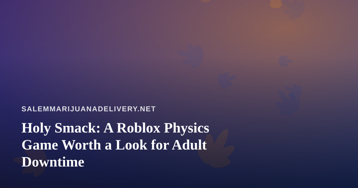 Holy Smack: A Roblox Physics Game Worth a Look for Adult Downtime