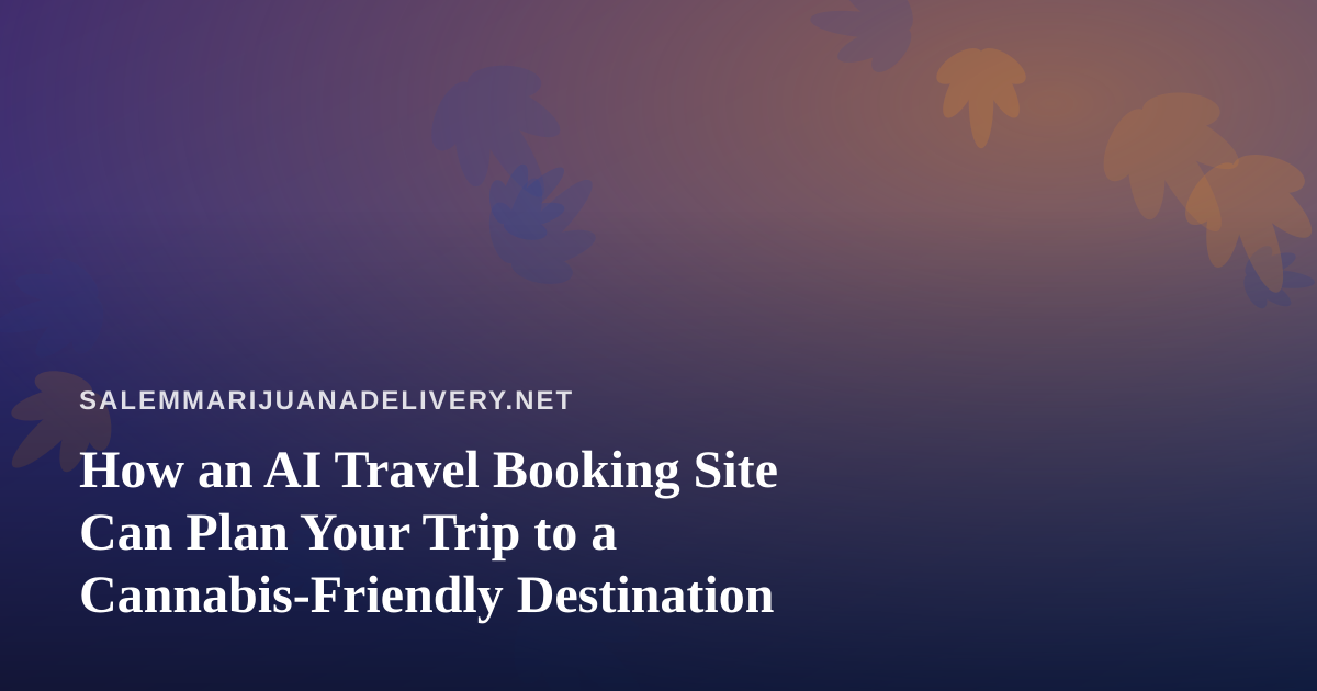 How an AI Travel Booking Site Can Plan Your Trip to a Cannabis-Friendly Destination