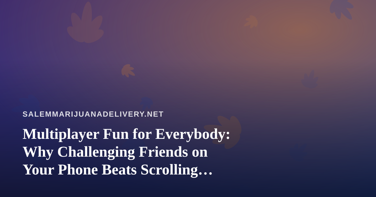 Multiplayer Fun for Everybody: Why Challenging Friends on Your Phone Beats Scrolling Alone