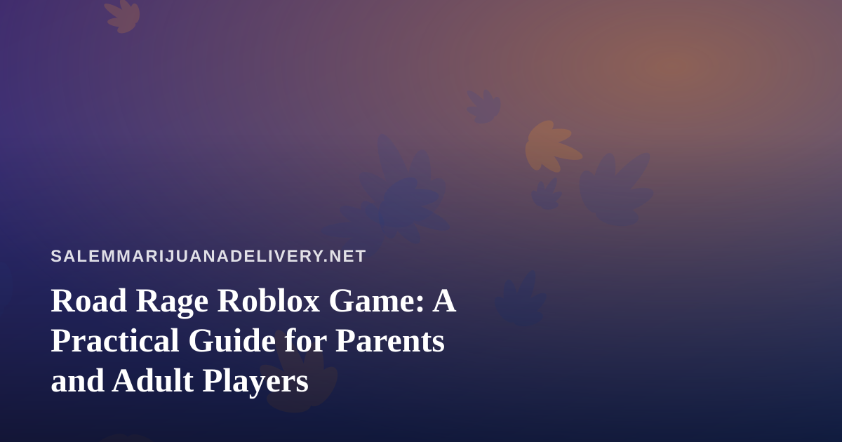 Road Rage Roblox Game: A Practical Guide for Parents and Adult Players