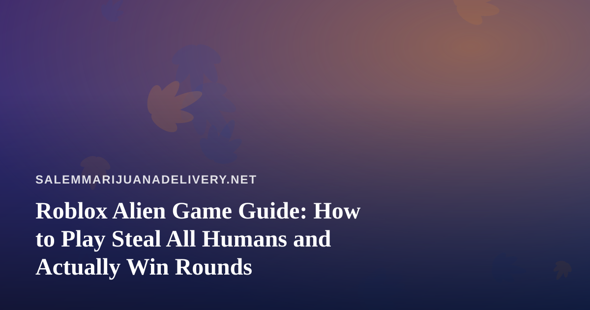 Roblox Alien Game Guide: How to Play Steal All Humans and Actually Win Rounds