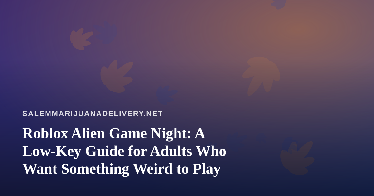 Roblox Alien Game Night: A Low-Key Guide for Adults Who Want Something Weird to Play