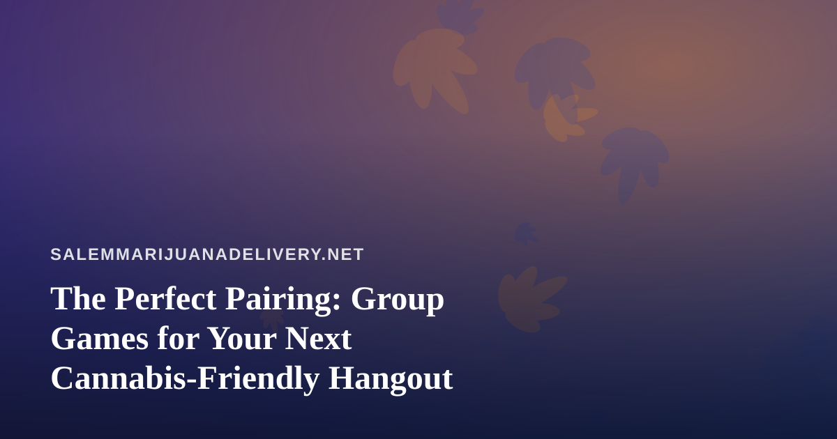 The Perfect Pairing: Group Games for Your Next Cannabis-Friendly Hangout