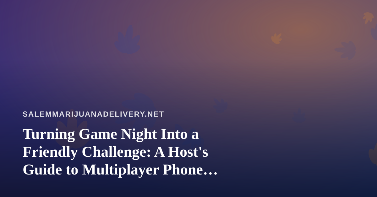 Turning Game Night Into a Friendly Challenge: A Host’s Guide to Multiplayer Phone Games