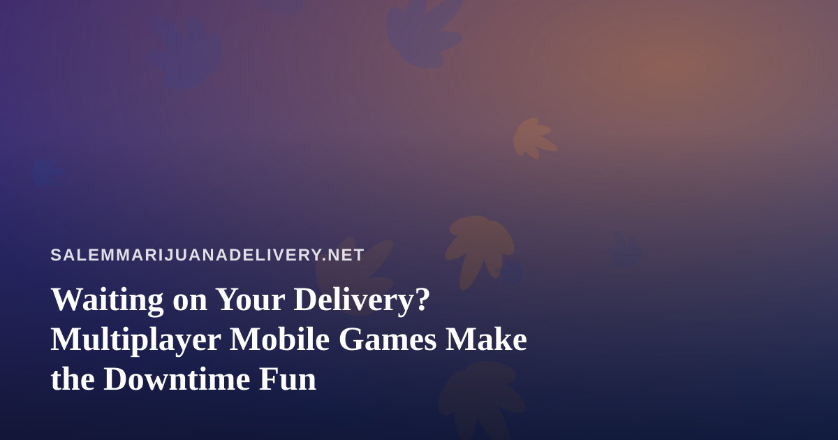 Waiting on Your Delivery? Multiplayer Mobile Games Make the Downtime Fun