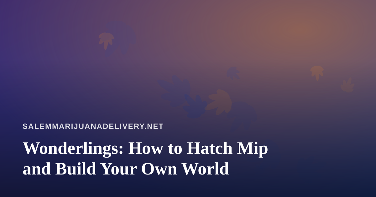 Wonderlings: How to Hatch Mip and Build Your Own World
